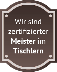 Wir sind  zertifizierter  Meister im  Tischlern